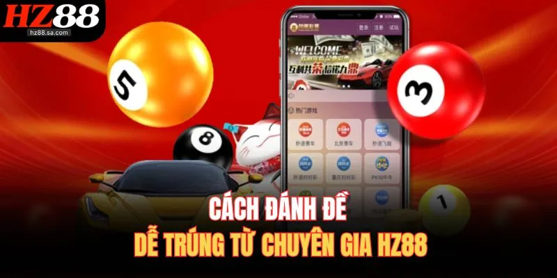 Cách đánh đề dễ trúng từ chuyên gia HZ88