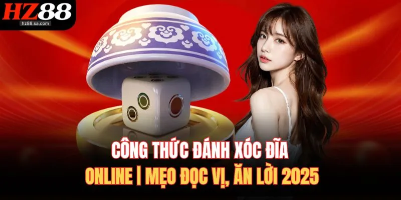 Công Thức Đánh Xóc Đĩa Online | Mẹo Đọc Vị, Ăn Lời 2025 1 Công Thức Đánh Xóc Đĩa Online | Mẹo Đọc Vị, Ăn Lời 2025