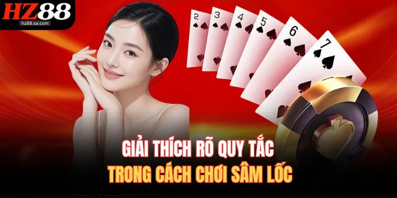 Giải thích rõ quy tắc trong cách chơi Sâm Lốc