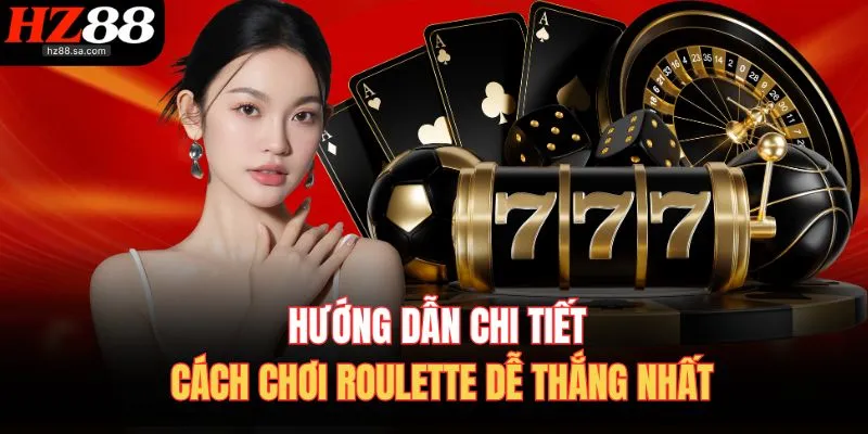 Hướng dẫn chi tiết cách chơi Roulette dễ thắng nhất