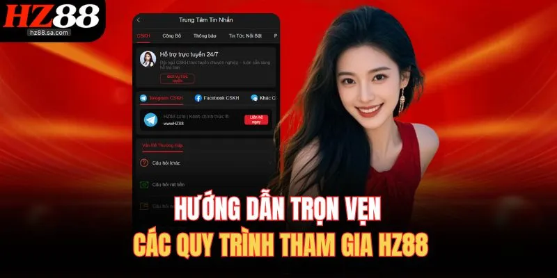 Hướng dẫn trọn vẹn các quy trình tham gia HZ88