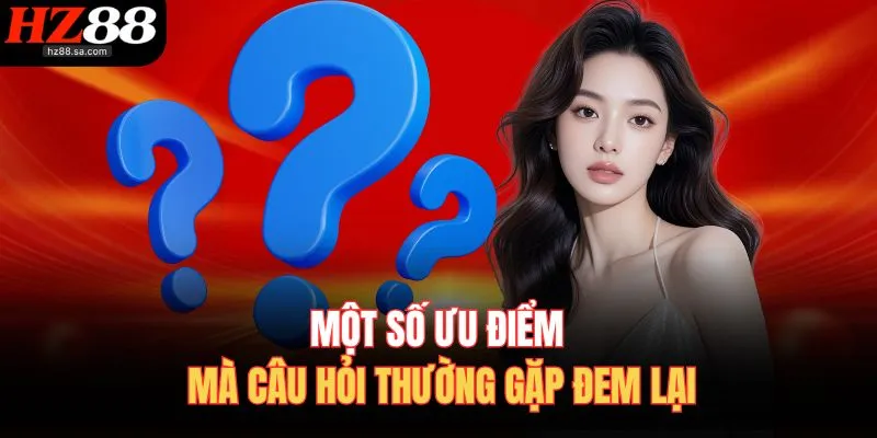 Một số ưu điểm mà câu hỏi thường gặp đem lại