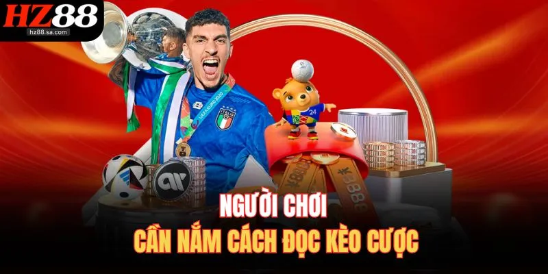 Người chơi cần nắm cách đọc kèo cược