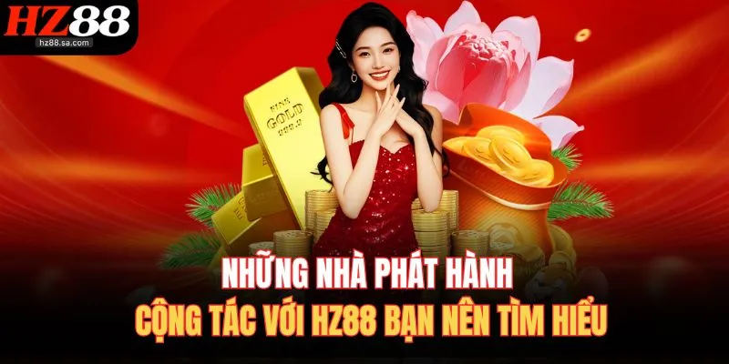Những nhà phát hành cộng tác với HZ88 bạn nên tìm hiểu
