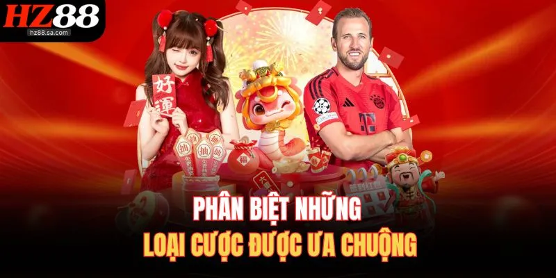 Phân biệt những loại cược được ưa chuộng