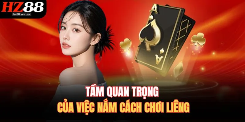 Cách Chơi Liêng HZ88 | Bí Kíp Tố Hù Dọa & Thắng Áp Đảo 2 Tầm quan trọng của việc nắm cách chơi liêng