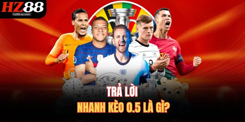 Trả lời nhanh kèo 0.5 là gì?