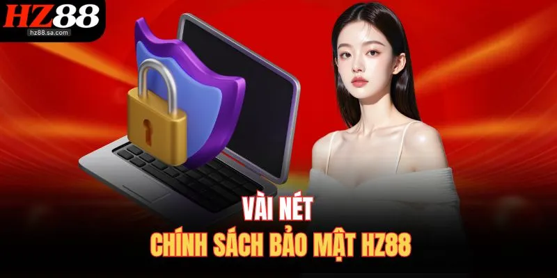Vài nét chính sách bảo mật HZ88