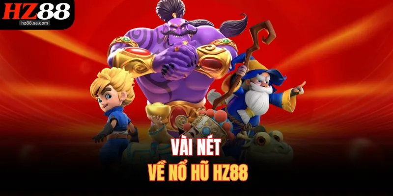 Vài nét về nổ hũ HZ88