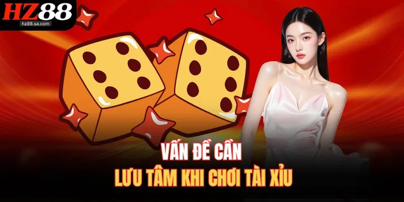 Cách Chơi Tài Xỉu HZ88 | Công Thức Chơi Sicbo Online Ăn Chắc 4 Vấn đề cần lưu tâm khi chơi tài xỉu